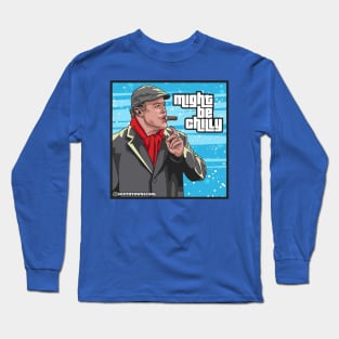 Might Be Chilly Long Sleeve T-Shirt